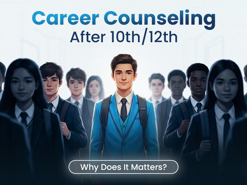 Career Counselling After 10th / 12th: Why Does It Matter?